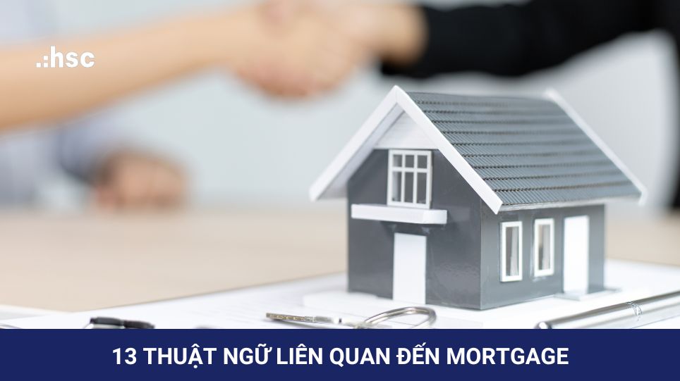 13 Thuật ngữ liên quan đến mortgage