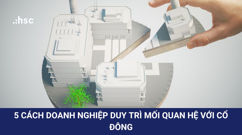 5 Cách doanh nghiệp duy trì mối quan hệ với cổ đông