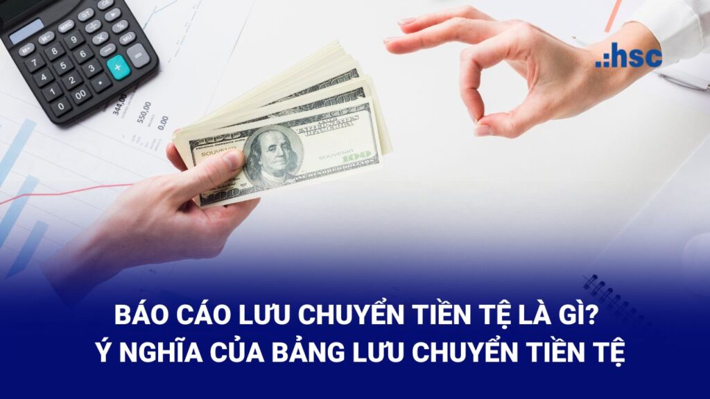 Bảng Lưu Chuyển Tiền Tệ Là Gì? Ý Nghĩa Và Cách Lập