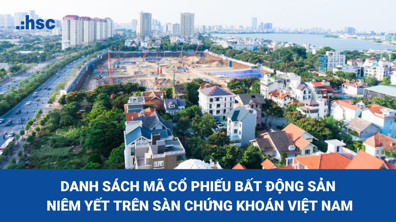 Tìm hiểu các mã cổ phiếu bất động sản đang được niêm yết trên sàn chứng khoán Việt Nam