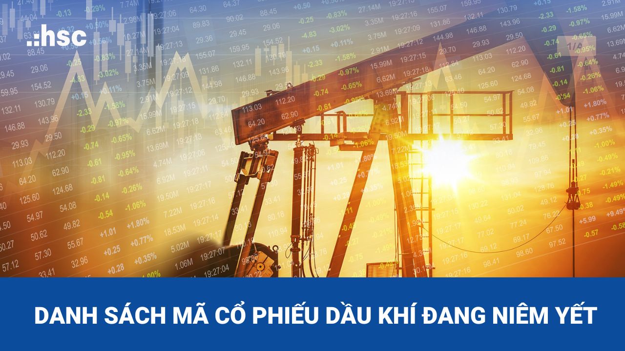 Tìm hiểu các mã cổ phiếu dầu khí đang được niêm yết trên sàn chứng khoán Việt Nam