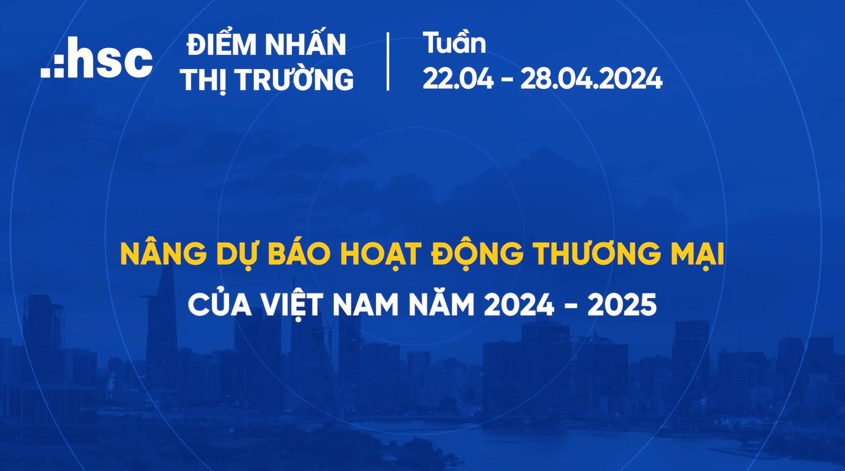 Nâng dự báo hoạt động thương mại của Việt Nam năm 2024 - 2025 | Điểm nhấn thị trường 22.04 - 28.04.2024