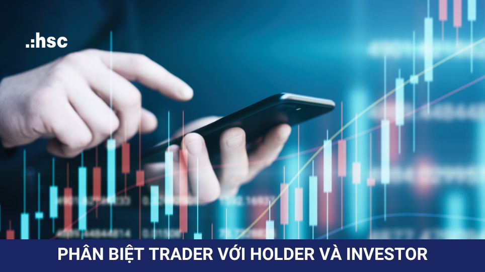 Phân biệt trader với holder và investor