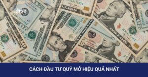 Cách đầu tư quỹ mở hiệu quả nhất