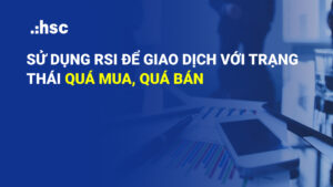 sử dụng RSI để giao dịch với trạng thái quá mua quá bán