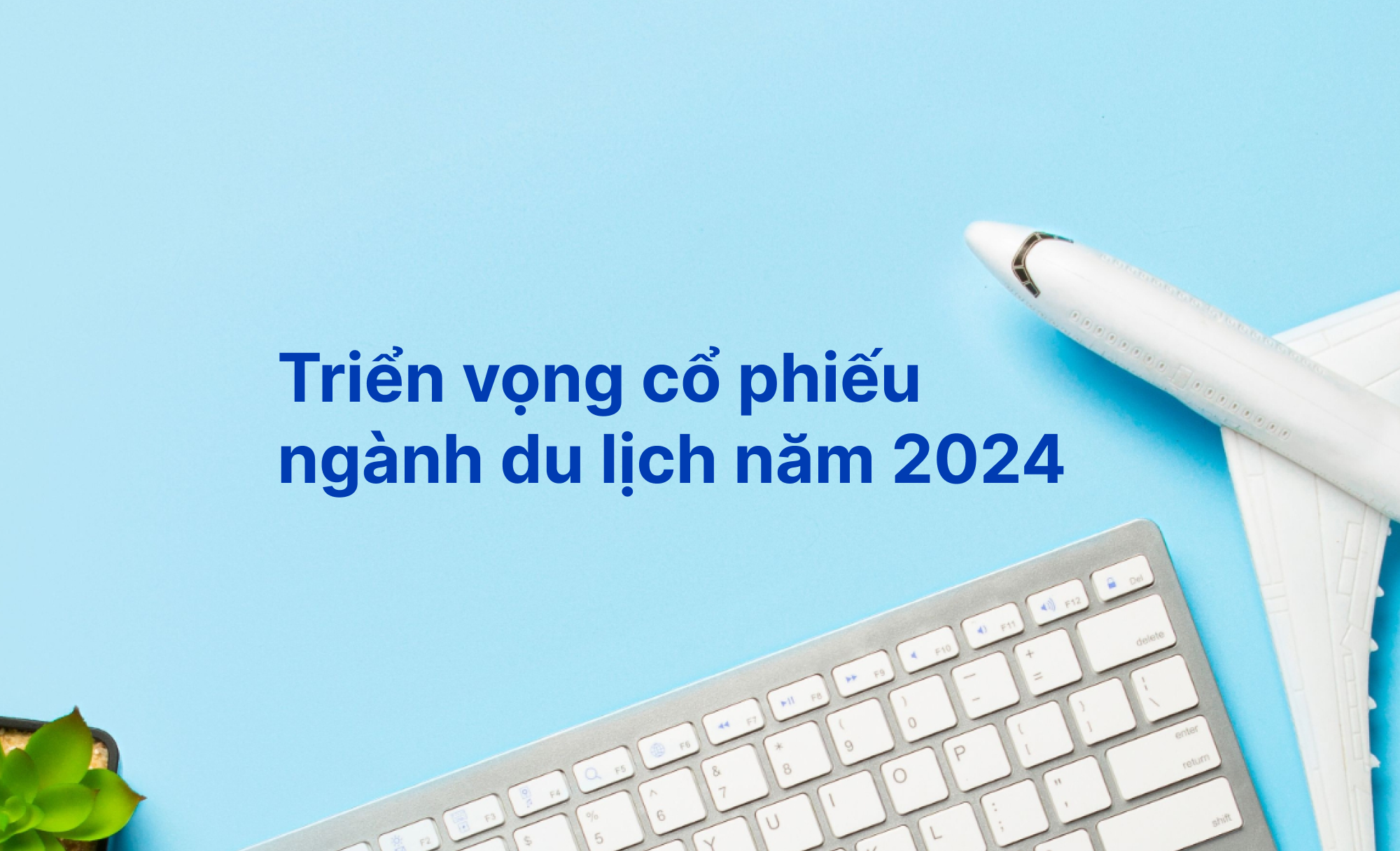 Triển vọng cho cổ phiếu ngành du lịch năm 2024