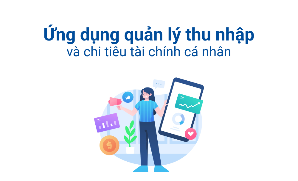 Các ứng dụng quản lý thu nhập và chi tiêu tài chính cá nhân hiệu quả