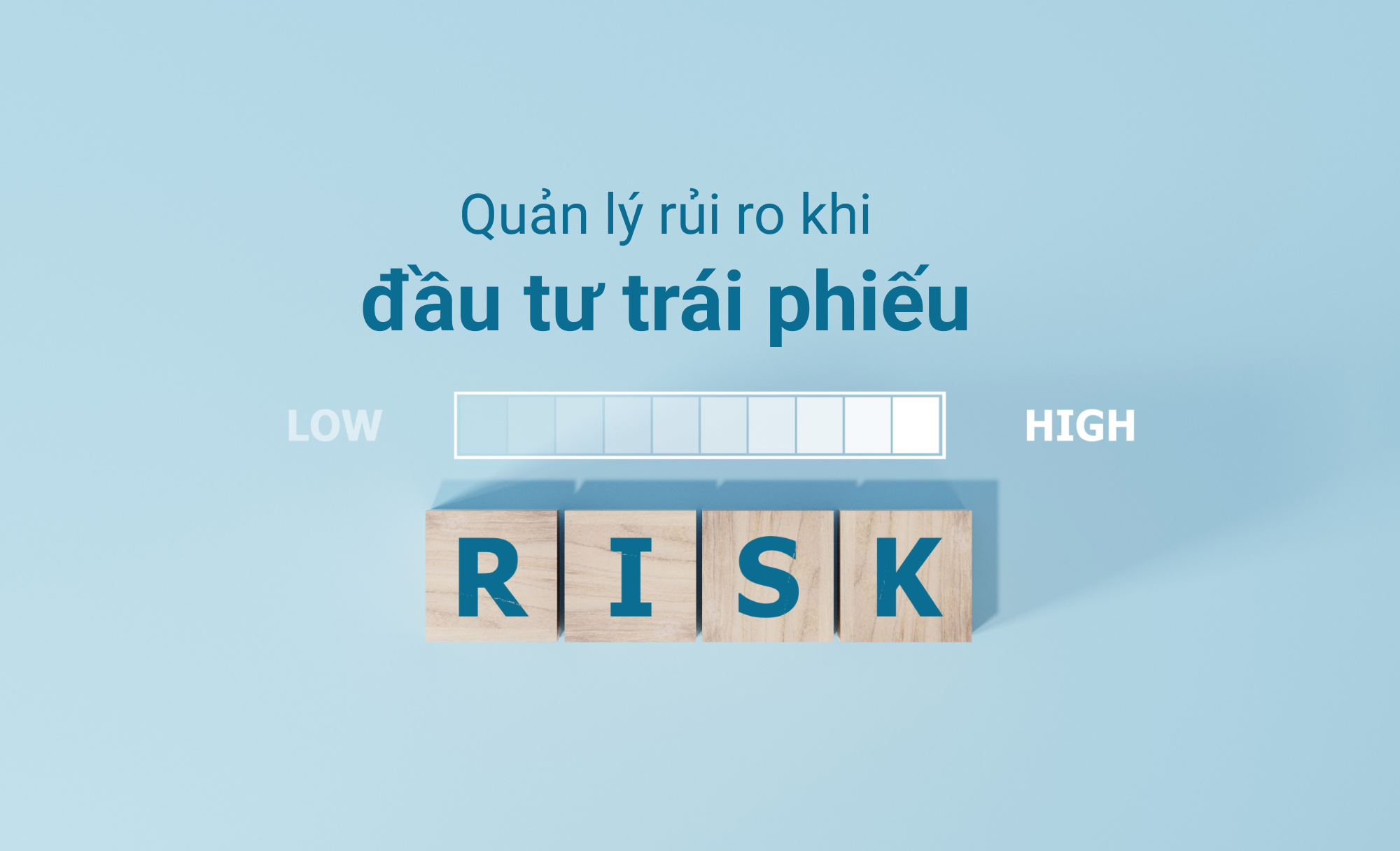 Học cách quản lý rủi ro để đầu tư trái phiếu an toàn